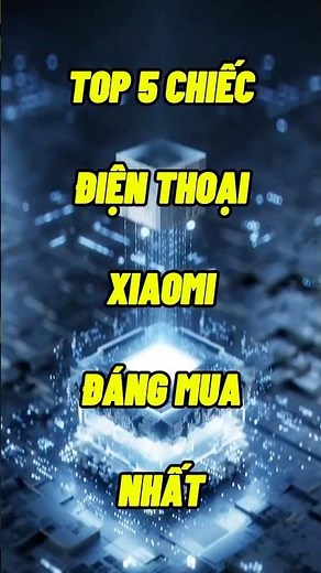 Top 5 Điện Thoại Xiaomi Đáng Mua Nhất 2026