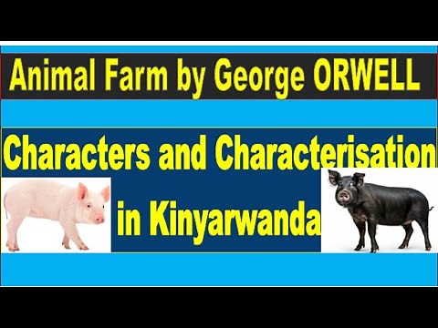 Animal Farm Characters and Characterisation in Animal Farm by George Orwell in Kinyarwanda