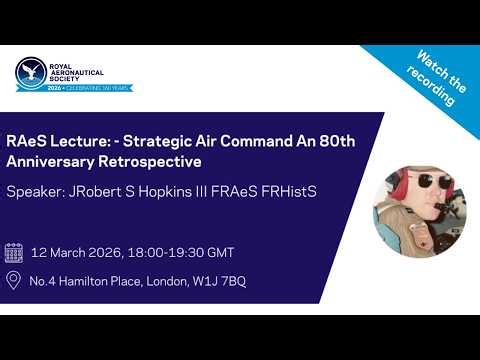 RAeS Lecture: Strategic Air Command An 80th Anniversary Retrospective