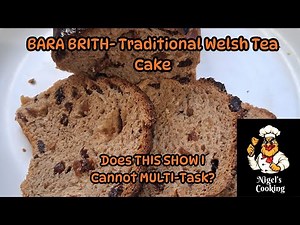 BARA BRITH- Traditional WELSH Tea CAKE, DOES This SHOW I Just CANNOT Multi-Task?