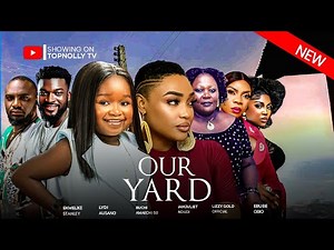 OUR YARD -NEW MOVIE STARRING LIZZY GOLD, EBUBE OBI, EKE DORIS - LATEST NOLLYWOOD NIGERIAN MOVIE 2024