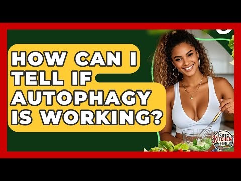 How Can I Tell If Autophagy Is Working? - Keto Kitchen HQ