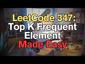 LeetCode 347: Top K Frequent Element Made Easy for Complete Beginners - Python Tutorial