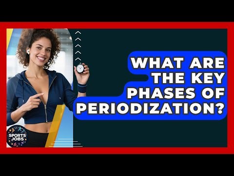 What Are The Key Phases Of Periodization? - Sports Jobs