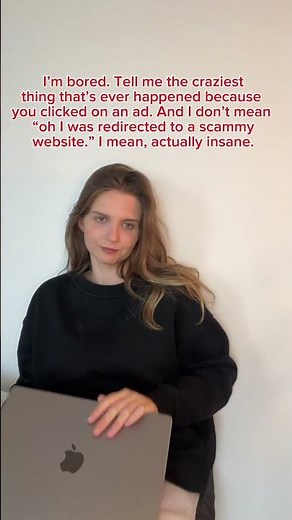 Go wild 👀 Share the craziest thing that happened when you clicked an online ad!