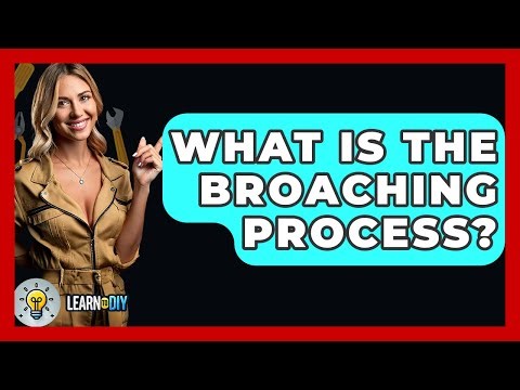 What Is The Broaching Process? - LearnToDIY360.com
