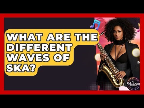 What Are The Different Waves Of Ska? - The Musician Encyclopedia