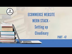 Ecommerce website - MERN STACK - setting up cloudinary | Part - 47