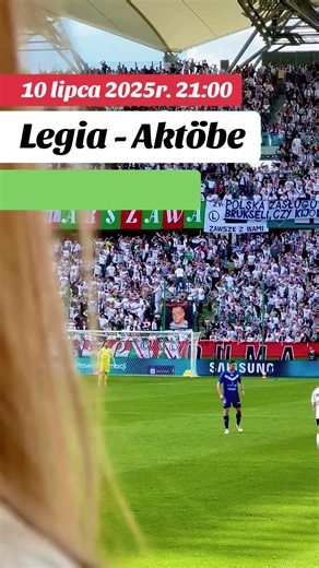 Legia Warszawa vs Aktöbe - 10 lipca 2025 r.