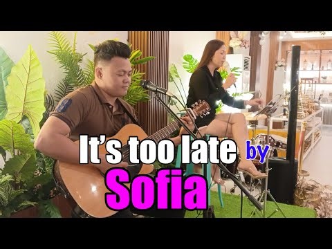It’s too late by Sofia (Acoustic Cover) 🎸❤️
