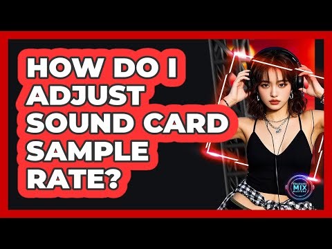 How Do I Adjust Sound Card Sample Rate?