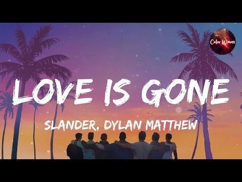 SLANDER, Dylan Matthew - Love Is Gone (Lyrics) | Witt Lowry, Halsey... (Mix)