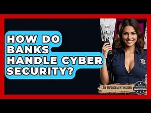 How Do Banks Handle Cyber Security? - Law Enforcement Insider