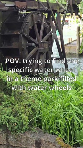POV: trying to find one specific water wheel in a theme park filled with water wheels