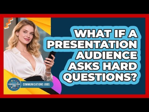 What If A Presentation Audience Asks Hard Questions? - Communications Jobs