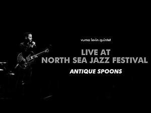 Vuma Levin Quintet, Live at North Sea Jazz Festival, Antique Spoon, South African Jazz