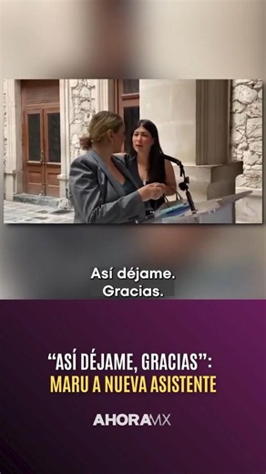 “Así déjame, gracias”, Maru a nueva asistente