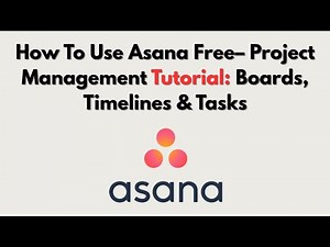 How To Use Asana Free– Project Management Tutorial: Boards, Timelines & Tasks