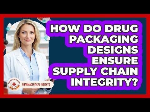 How Do Drug Packaging Designs Ensure Supply Chain Integrity? - Pharmaceutical Insights