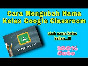 Cara Mudah Mengganti (edit) Nama Kelas Google Classroom