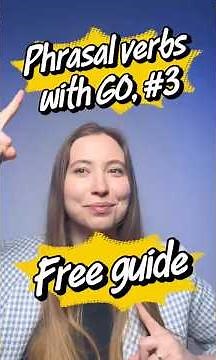 Phrasal Verbs with GO Part 3 | Free Guide + Quizlet