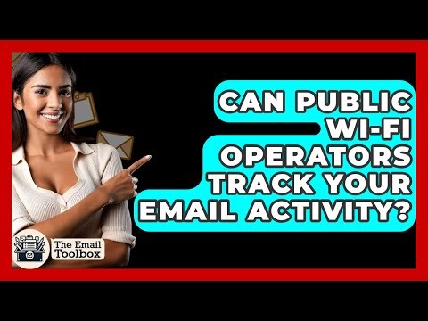 Can Public Wi-Fi Operators Track Your Email Activity? - TheEmailToolbox.com