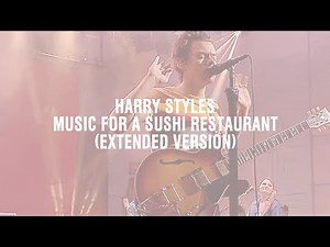 Harry Styles - Music For a Sushi Restaurant (Extended Version)