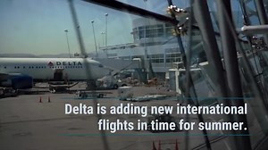 Delta Is Adding New International Flights From These U.S. Cities in Time for Next Summer — What to Know