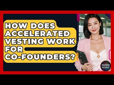 How Does Accelerated Vesting Work For Co-founders? - Founders Supporting Founders