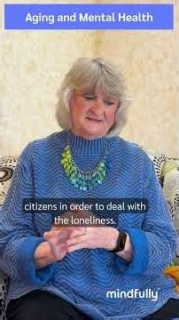 Mental Health & Aging: Coping with Loneliness, Stress, and Life Changes After 65