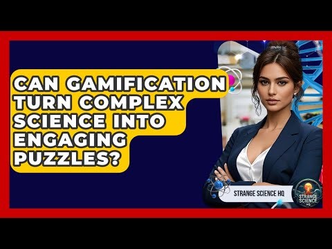 Can Gamification Turn Complex Science Into Engaging Puzzles? - Strange Science HQ