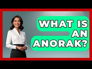 What Is An Anorak? - Polar Regions Uncovered