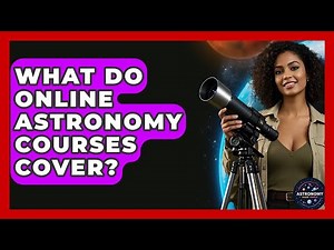 What Do Online Astronomy Courses Cover? - Astronomy Made Simple