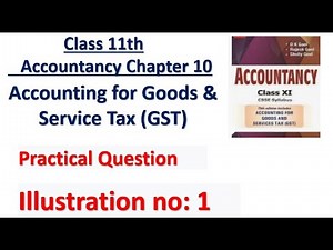 Accounting For GST | Illustration no: 1 | Class 11 | Accounts | D.K Goel solutions | | Chapter 10