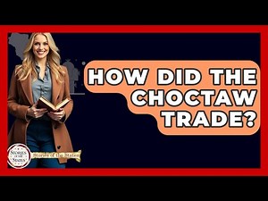 How Did The Choctaw Trade? - Stories of the States