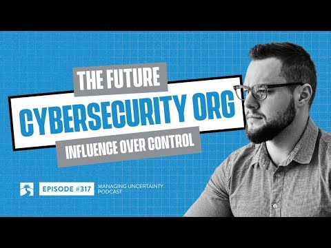 Episode #317: The Future Cybersecurity Org - Influence Over Control