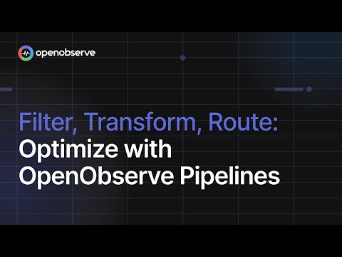 Filter, Transform, Route: Optimize with OpenObserve Pipelines