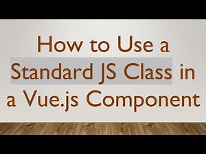 How to Use a Standard JS Class in a Vue.js Component