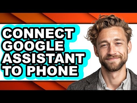 How to Connect Google Assistant to Phone - Full Guide