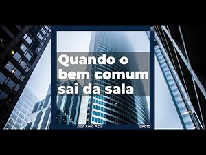 LK010 - Quando o bem comum sai da sala