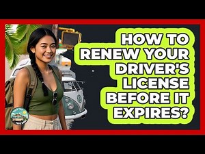 How To Renew Your Driver's License Before It Expires?