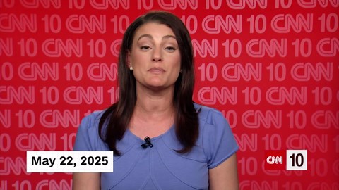 CNN10: The big stories of Thursday 5/22, explained in 10 minutes