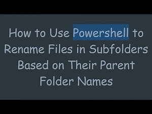 How to Use Powershell to Rename Files in Subfolders Based on Their Parent Folder Names