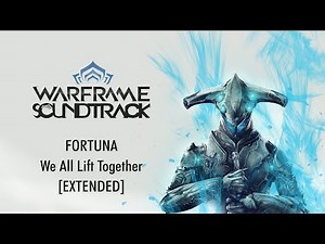 OST - Warframe: Fortuna - We All Lift Together [EXTENDED] - 4K