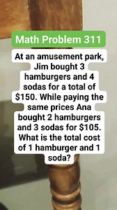 Math Problem 311 At an amusement park, Jim bought 3 hamburgers and 4 sodas for a total of $150. While paying the same prices Ana bought 2 hamburgers and 3 sodas for $105. What is the total cost of 1 hamburger and 1 soda #MATHinik #fypシviralシ2024 #math #mathematics #mathproblems #rumahminimalis | Mathinik
