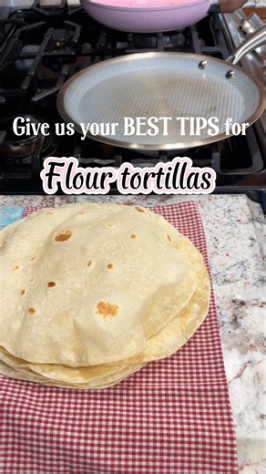 How do you make YOUR TORTILLAS??