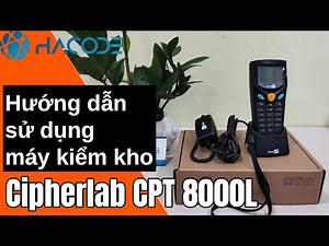 Hướng dẫn sử dụng máy kiểm kho Cipherlab CPT 8000L