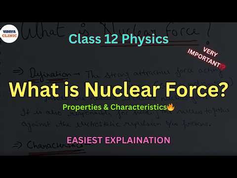 What is Nuclear Force?🔥Properties & Characteristics | Class 12 Physics