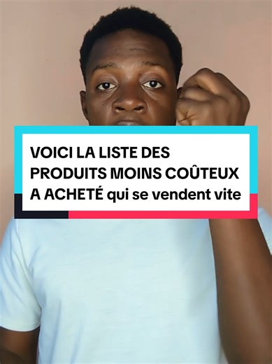 VOICI LA LISTE DES PRODUITS MOINS COÛTEUX A ACHETÉ qui se vendent vite