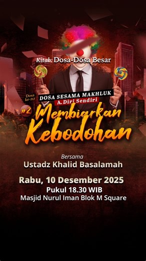 Official Info Khalid Basalamah on Instagram: "HADIRILAH! KAJIAN RUTIN BERSAMA : USTADZ KHALID BASALAMAH Hafizhahullah Dengan Judul Kajian : Dosa ke-212 Dosa Sesama Makhluk A.Diri Sendiri : #2 Membiarkan Kebodohan 📚 Kajian Kitab : Dosa-Dosa Besar ✏️ Karya : Asy Syaikh Muhammad bin Abdul Wahab 🗓 InsyaAllah : 📌 Rabu, 20 Jumadil Akhirah 1447 H / 10 Desember 2025, Pukul 18.30 - 20.00 WIB 📌 Lokasi : Masjid Nurul Iman Blok M Square - Jakarta Selatan Kajian ini diselenggarakan oleh : DKM Masjid Nuru